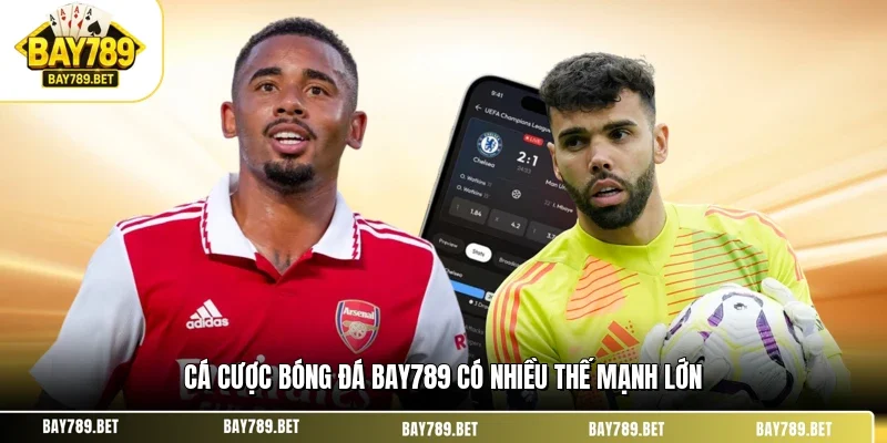 Cá cược bóng đá BAY789 có nhiều thế mạnh lớn
