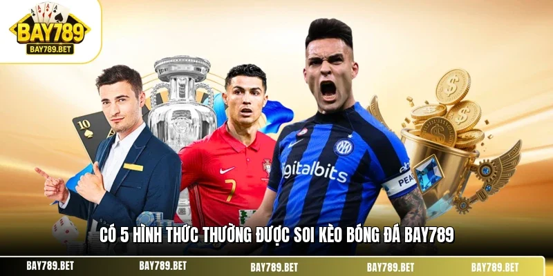 Có 5 hình thức thường được soi kèo bóng đá BAY789
