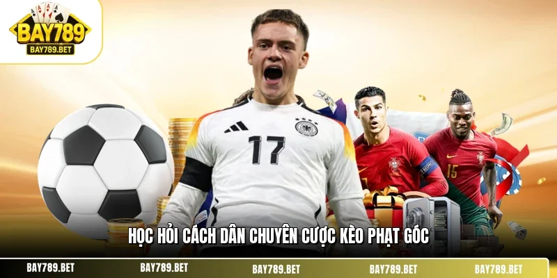 Học hỏi cách dân chuyên cược kèo phạt góc